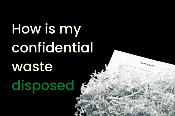 How is My Confidential Waste Disposed? | Confidential Waste Disposal