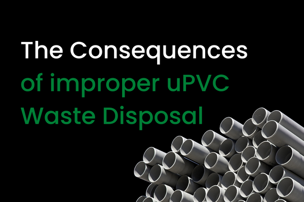 Consequences of improper uPVc Waste disposal | CDDL Recycling