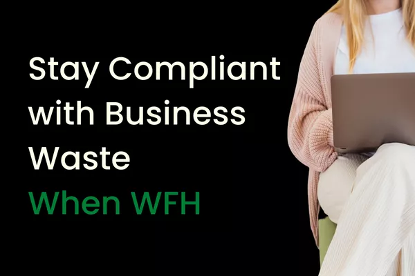 How to stay compliant with Business Waste When working from home | CDDL Recycling